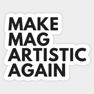 Make MAG Artistic Again (Black text) Sticker